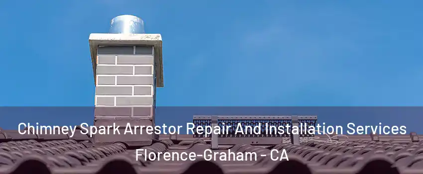  Chimney Spark Arrestor Repair And Installation Services Florence-Graham - CA