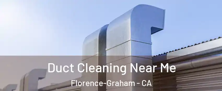  Duct Cleaning Near Me Florence-Graham - CA