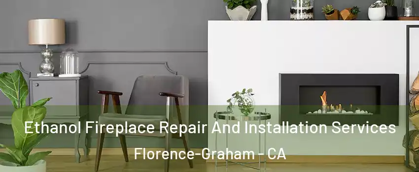  Ethanol Fireplace Repair And Installation Services Florence-Graham - CA