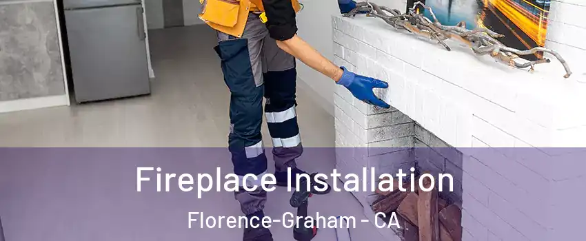  Fireplace Installation Florence-Graham - CA