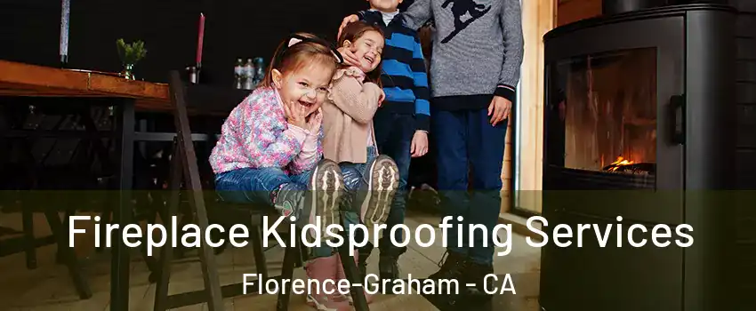  Fireplace Kidsproofing Services Florence-Graham - CA