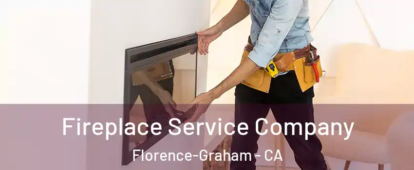Fireplace Service Company Florence-Graham - CA
