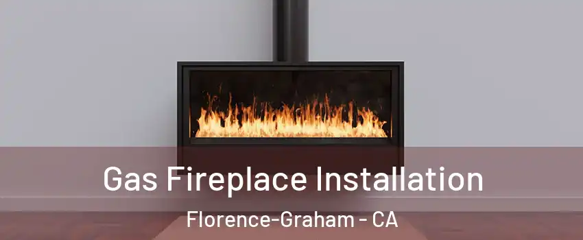  Gas Fireplace Installation Florence-Graham - CA