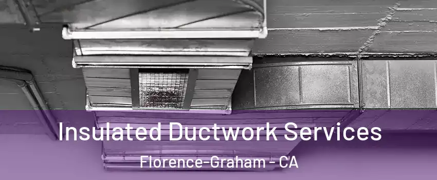  Insulated Ductwork Services Florence-Graham - CA