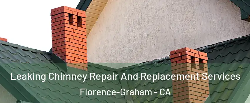  Leaking Chimney Repair And Replacement Services Florence-Graham - CA