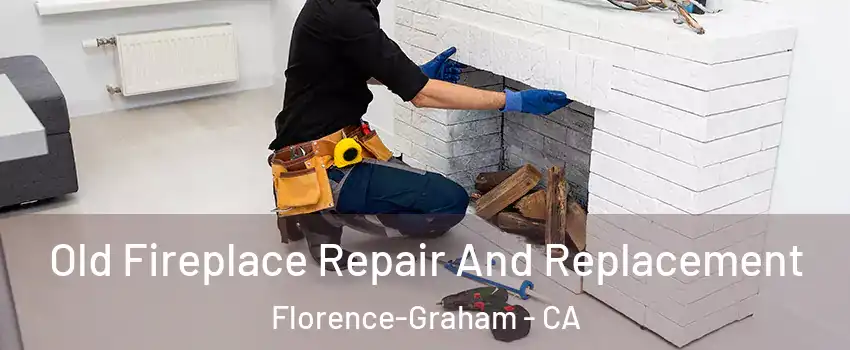  Old Fireplace Repair And Replacement Florence-Graham - CA