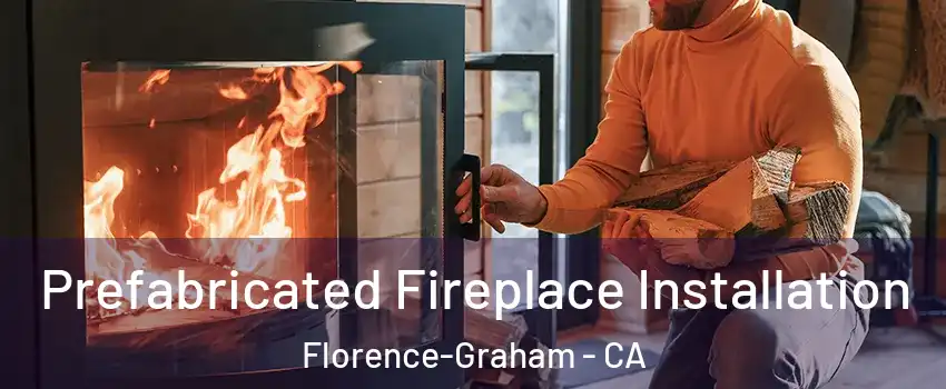  Prefabricated Fireplace Installation Florence-Graham - CA
