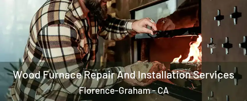  Wood Furnace Repair And Installation Services Florence-Graham - CA
